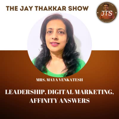 LEADERSHIP, DIGITAL MARKETING, AFFINITY ANSWERS | MAYA VENKATESH | THE JAY THAKKAR SHOW EP:- 38 copertina