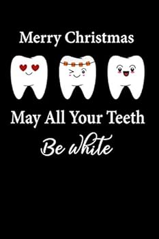 Paperback Merry Christmas May All Your Teeth Be White: Dentist Notebook , Lined Journal Notebook for Female Dentists, Dental Students, Dentistry Professors~ Christmas Gifts Ideas For Dentists Book