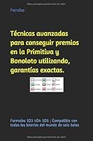 T?cnicas Avanzadas para Conseguir Premios en la Primitiva y Bonoloto Utilizando, Garant?as Exactas : Formulas 3D3 4D4 5D5 Compatible con Todas Las Loter?as Del Mundo de Seis Bolas 1676650482 Book Cover