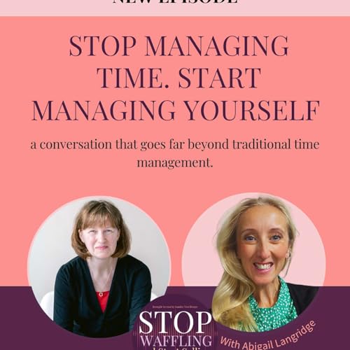 Stop managing time. Start managing yourself - With Abigail Langridge