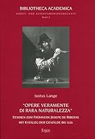 Opere Veramente Di Rara Naturalezza: Studien Zum Fruhwerk Jusepe de Riberas Mit Katalog Der Gemalde Bis 1626 389913320X Book Cover