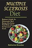  MULTIPLE SCLEROSIS DIET: Beginner\'s Guide To Homemade Meal Recipes For Living Well With A Low Fat Saturated Foods (English Edition)
