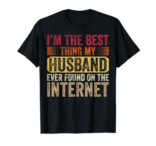 I'm The Best Thing My Husband Ever Found On The Internet Maglietta