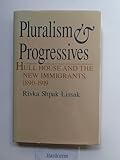 Pluralism and Progressives: Hull House and the New Immigrants, 1890-1919