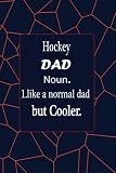 Hockey Dad Like a Normal Dad but Cooler: Funny Hockey Notebook Dad, Gift for Hockey Lovers , Lined Journal For Writing Notes ( Blank Lined Pages, 6x9, 120 Pages)