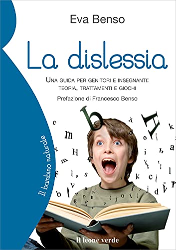 La dislessia: Una guida per genitori e insegnanti: teoria, trattamenti e gioch