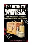 The ultimate Handbook for Estheticians: A comprehensive Guide for exam preparation and practice