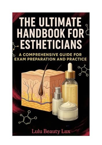 The ultimate Handbook for Estheticians: A comprehensive Guide for exam preparation and practice