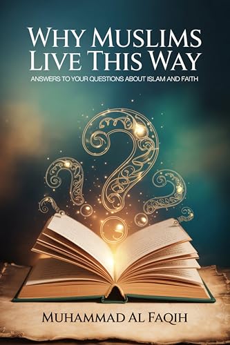 Why Muslims Live This Way: Answers to Your Questions About Islam and Faith (Islamische Bücher für produktive Muslime)