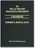 The ABCs of TMJ/TMD Diagnosis & Treatment - A Handbook