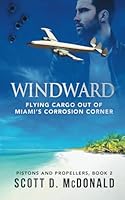 WINDWARD: Flying cargo out of Miami's Corrosion Corner in the 1980s (Pistons and Propellers) 1735478156 Book Cover