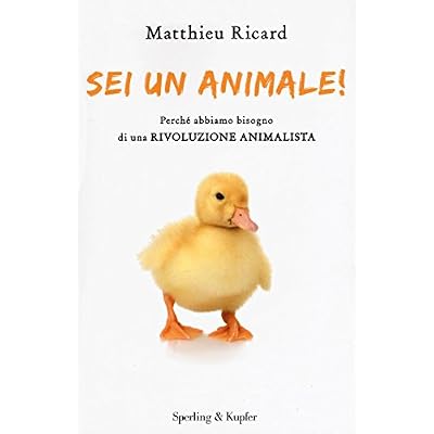 Sei un animale! Perch&eacute; abbiamo bisogno di una rivoluzione animalista