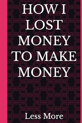 HOW I LOST MONEY TO MAKE MONEY image 2
