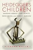 Heidegger's Children: Hannah Arendt, Karl Lowith, Hans Jonas, and Herbert Marcuse.