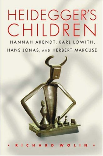 Heidegger's Children: Hannah Arendt, Karl Lowith, Hans Jonas, and Herbert Marcuse