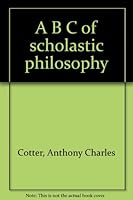 A B C of scholastic philosophy B0007DNY94 Book Cover