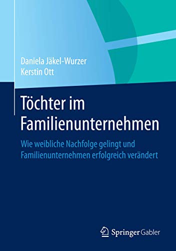 Preisvergleich Produktbild Töchter im Familienunternehmen: Wie weibliche Nachfolge gelingt und Familienunternehmen erfolgreich verändert