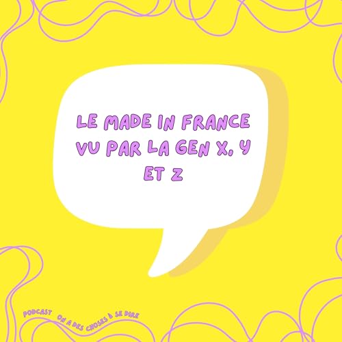S2 Ep6: Le Made in France vu par la Gen X, Y et Z !