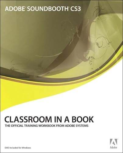 Adobe Soundbooth CS3: Classroom in a Book : The Official Training Workbook from Adobe Systems for Windows and Mac OS