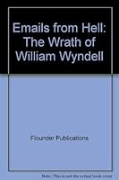 Emails from Hell: The Wrath of William Wyndell 0976338602 Book Cover
