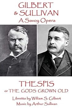 Paperback W.S Gilbert & Arthur Sullivan - Thespis: or The Gods Grown Old Book