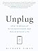 Unplug: How to Break Up with Your Phone and Reclaim Your Life