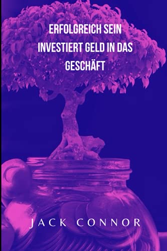 Erfolgreich sein Investiert Geld in das Geschäft (German Edition)