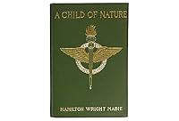 A Child of Nature / by Hamilton Wright Mabie ; with Illustrations and Decorations by Charles Louis Hinton B002BAHH8A Book Cover