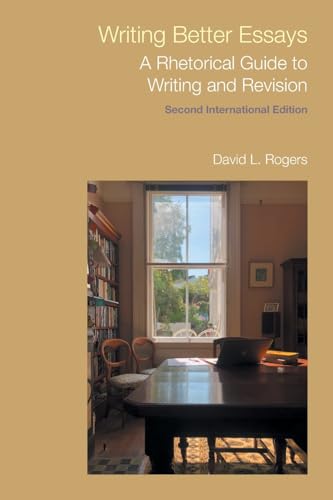 Writing Better Essays: A Rhetorical Guide To Writing And Revision (Frameworks For Writing)