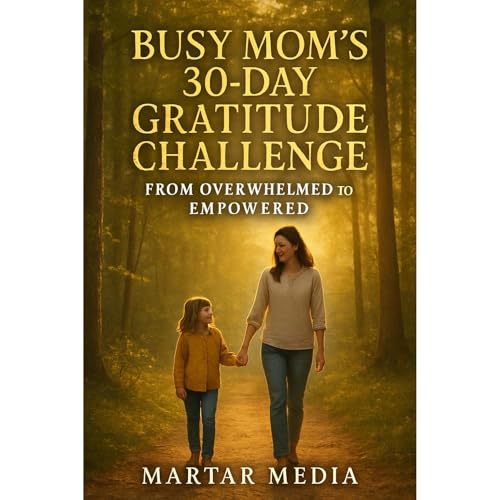 Busy Mom's 30-Day Gratitude Challenge: From Overwhelmed to Empowered - MarTar Media episode artwork