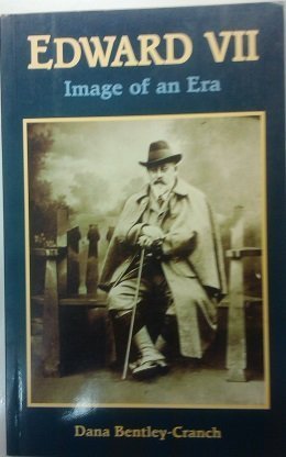 Edward VII: Image of an Era by Dana Bentley-Cranch (1992-12-03): Dana