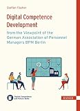 Digital Competence Development from the Viewpoint of the German Association of Personnel Managers BPM Berlin (English Edition)
