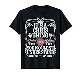 Chris Name Its A Chris Thing You Wouldn't Understand T-Shirt