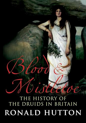 Blood & Mistletoe: The History of the Druids...