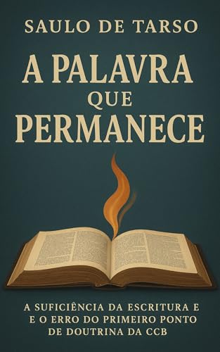 A Palavra que Permanece: A suficiência da Escritura e o erro do Primeiro Ponto de Doutrina da CCB