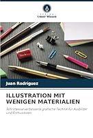 ILLUSTRATION MIT WENIGEN MATERIALIEN: Schrittweise verbesserte grafische Technik für Ausbilder und Enthusiasten (German Edition) 3330514191 Book Cover