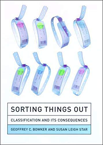 Sorting Things Out: Classification and Its Consequences (Inside Technology) Sorting Things Out: Classification and Its Consequences (Inside Technology)