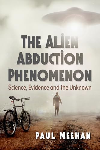 The Alien Abduction Phenomenon: Science, Evidence and the Unknown
