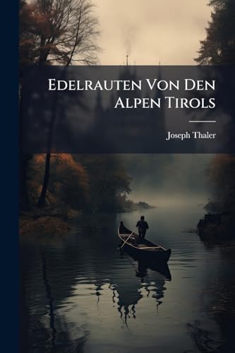 Edelrauten Von Den Alpen Tirols: Vaterland. Dichtungen...