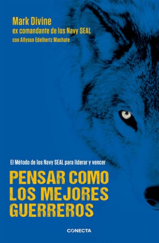 Pensar como los mejores guerreros: El método de los Navy SEAL's para liderar y vencer (Conecta)