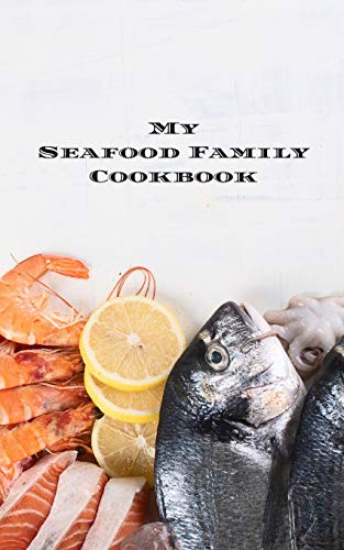 My Seafood Family Cookbook: is an easy way to create your very own seafood family recipe cookbook with your favorite recipes an 5"x8" 100 writable ... seafood cooks, relatives and your friends!