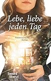 Lebe, liebe jeden Tag: Esoterisch-Erotischer Roman