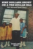 Nine Dollars Short On A Ten Dollar Bag: The Bernard Reed Story