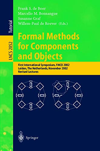 Formal Methods for Components and Objects: First International Symposium, FMCO 2002, Leiden, The Netherlands, November 5-8, 2002, Revised Lectures (Lecture Notes in Computer Science, 2852)