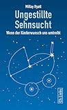 Ungestillte Sehnsucht: Wenn der Kinderwunsch uns umtreibt - Millay Hyatt Mitwirkende: Almut Dorn, Martin Spiewak, Gertrud Breitinger, Rolf P. Bach, Petra Thorn, Anette Kupferschmied, Sonia Parayre, Sabine Wollowski, Georg Bertram, Robin Happonen, Michael und Susanne Waitz, Günhan Akarcay 