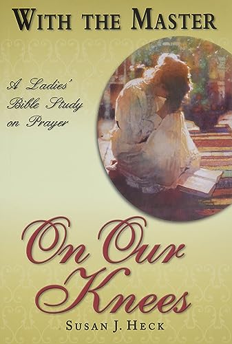 With The Master On Our Knees - A Ladies' Bible...