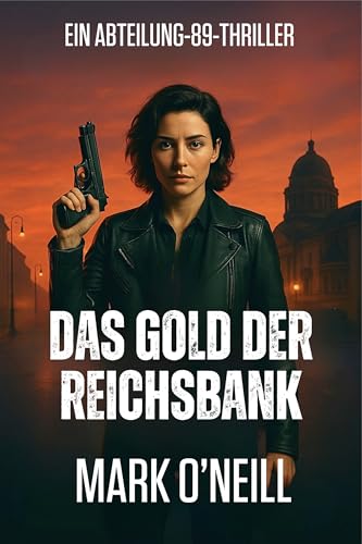 Das Gold Der Reichsbank: Ein Abteilung 89 Thriller – Die Mission, mit der alles beginnt (German Edition)