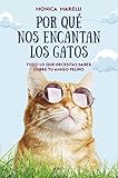 Por qué nos encantan los gatos: Todo lo que necesitas saber sobre tu amigo felino (Zenith Original)