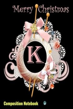 Paperback Merry Christmas_Monogram Letter (K) Composition Notebook: Artistically Designed Creative Merry Christmas Monogram (all Letters available) 6" X 9" 120 ... Monogram (all letters) 6" X 9" 120 Pages) Book