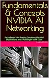 Fundamentals & Concepts NVIDIA AI Networking: Packed with 100+ Practice Questions, Detailed Explanations, and a Full-Length Mock Exam